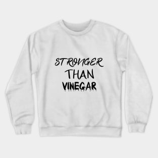 STRONGER THAN VINEGAR Crewneck Sweatshirt